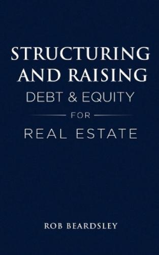 Structuring and Raising Debt & Equity for Real Estate