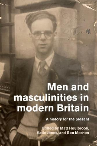 Men and Masculinities in Modern Britain
