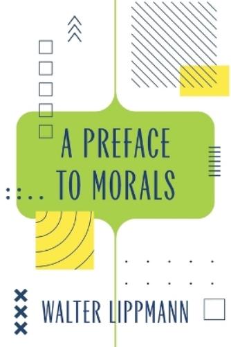 A Preface to Morals (Warbler Classics Annotated Edition)