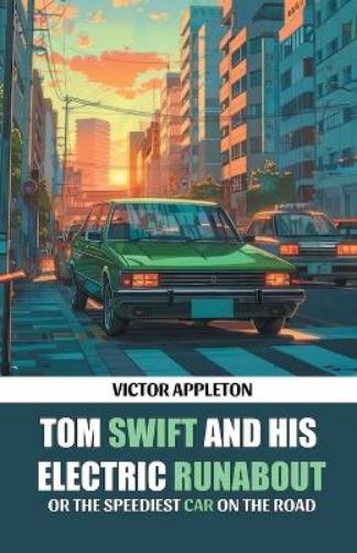 Tom Swift And His Electric RunaboutOr The Speediest Car on the Road (Edition2024)