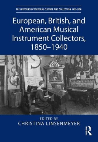 European, British, and American Musical Instrument Collectors, 1850–1940