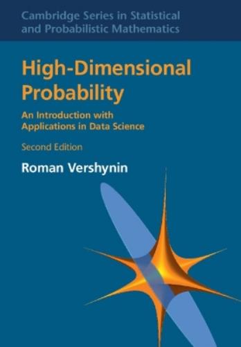 High-Dimensional Probability: An Introduction with Applications in Data Science (Cambridge Series in Statistical and Probabilistic Mathematics