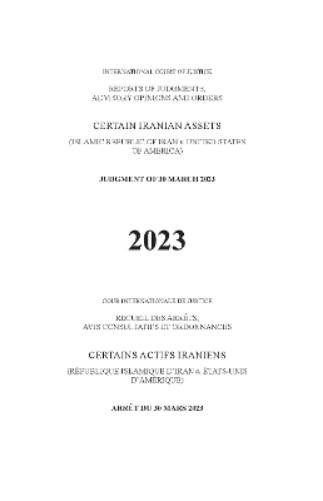 Reports of Judgments, Advisory Opinions and Orders 2023: Certain Iranian Assets (Islamic Republic of Iran V. United States of America)