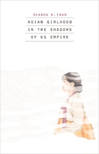 Asian Girlhood in the Shadows of US Empire