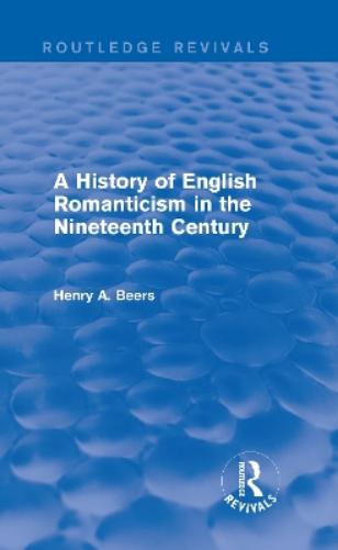 A History of English Romanticism in the Nineteenth Century (Routledge Revivals)