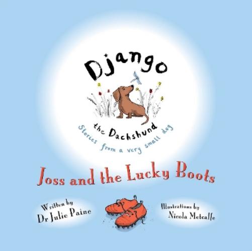 Django the Dachshund Stories from a Very Small Dog: Joss and the Lucky Boots