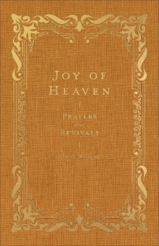 Joy of Heaven: Prayers of the Church (Pray Daily with Classic Christian Writers Charles Spurgeon, Jonathan Edwards, Amy Carmichael