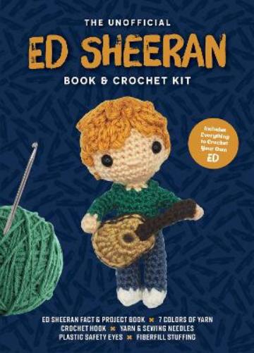 Unofficial Ed Sheeran Book and Crochet Kit: Includes Everything to Crochet Your Own Ed Sheeran (Unofficial Personality Crochet Kits