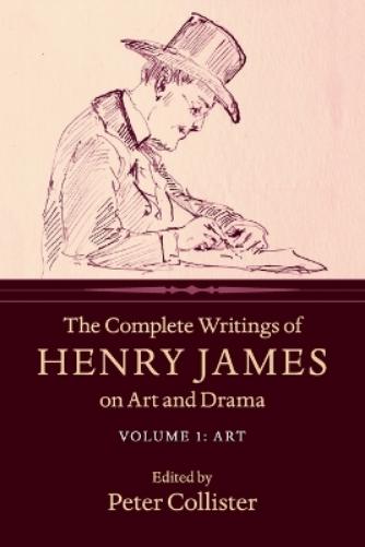 The Complete Writings of Henry James on Art and Drama: Volume 1, Art