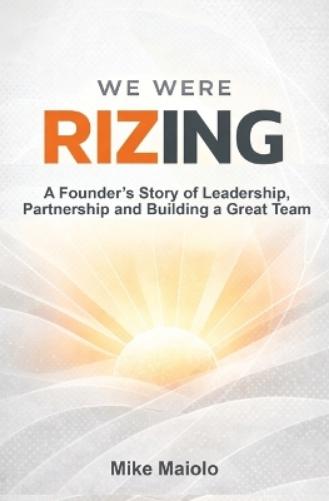 We Were Rizing: A Founder's Story of Leadership, Partnership and Building a Great Team
