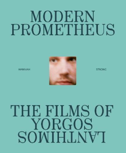 Modern Prometheus: The Films of Yorgos Lanthimos