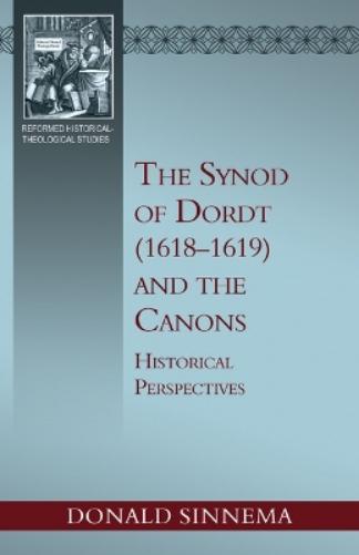 The Synod of Dordt (1618-1619) and the Canons