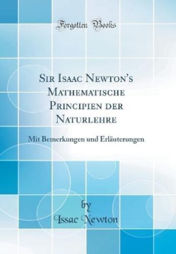Sir Isaac Newton's Mathematische Principien Der Naturlehre