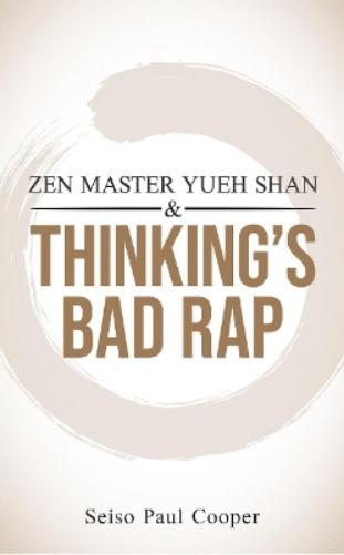 ZEN Master Yueh Shan & Thinking's Bad Rap