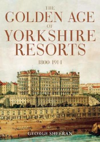 The Golden Age of Yorkshire Resorts 1800-1914