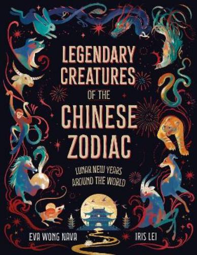 Legendary Creatures of the Chinese Zodiac: Lunar New Years Around the World