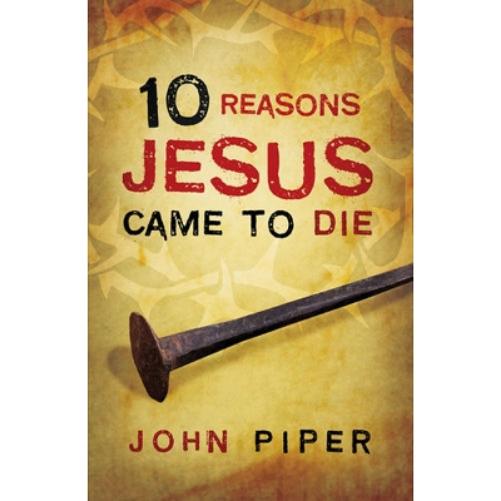 10 Reasons Jesus Came to Die (Pack of 25)