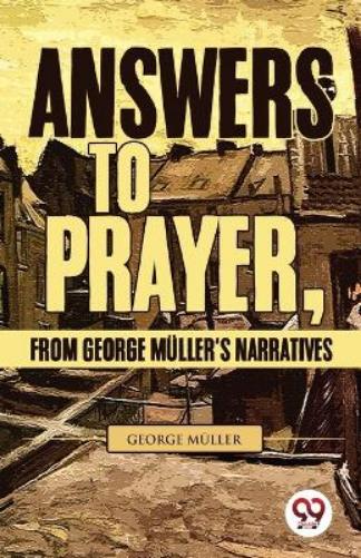 Answers to Prayer, from George M�Ller's Narratives