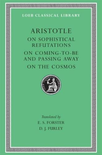 On Sophistical Refutations. On Coming-To-Be and Passing Away. On the Cosmos
