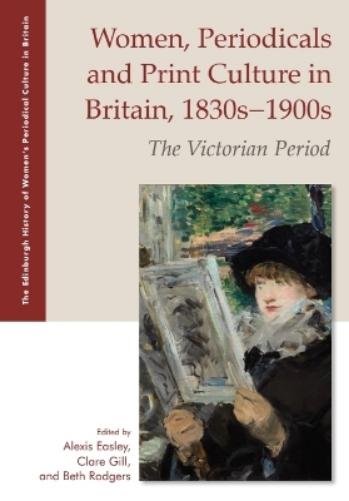 Women, Periodicals and Print Culture in Britain, 1830s 1900s