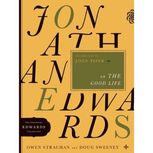 Jonathan Edwards On The Good Life