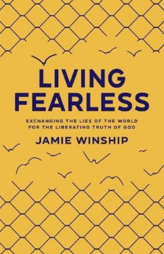 Living Fearless – Exchanging the Lies of the World for the Liberating Truth of God