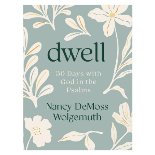 Dwell: 30 Days with God in the Psalms
