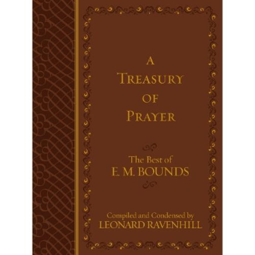 Treasury of Prayer: The Best of E.M. Bounds (Compiled and Condensed)