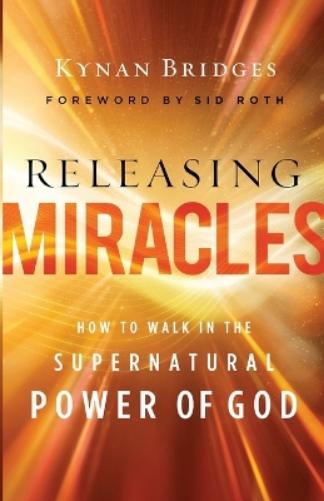 Releasing Miracles – How to Walk in the Supernatural Power of God