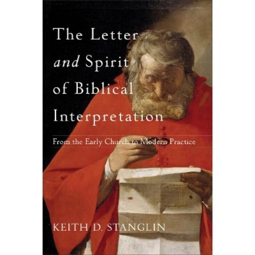 The Letter and Spirit of Biblical Interpretation – From the Early Church to Modern Practice