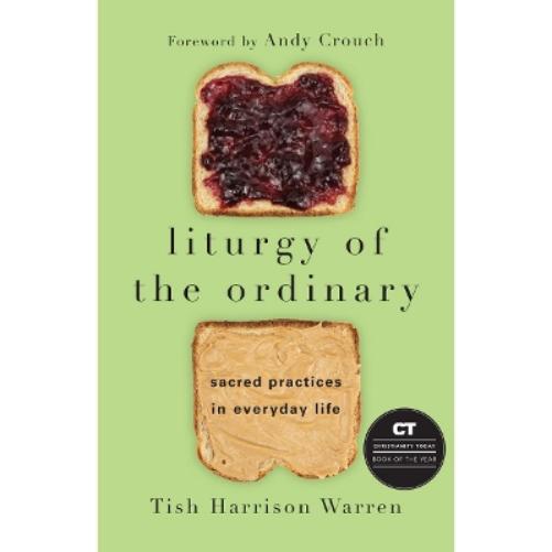 Liturgy of the Ordinary – Sacred Practices in Everyday Life