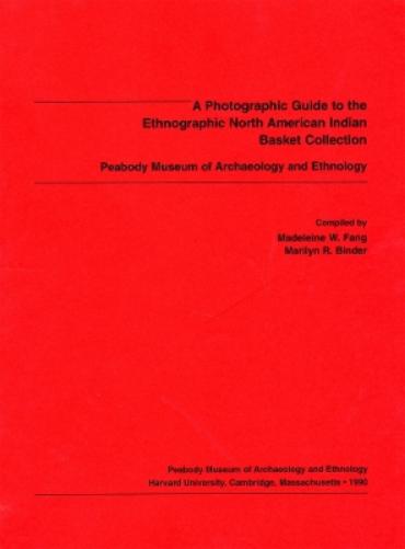 A Photographic Guide to the Ethnographic North American Indian Basket Collection, Peabody Museum of Archaeology and Ethnology