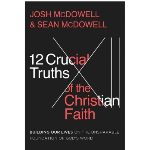 12 Crucial Truths of the Christian Faith