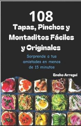 108 Tapas, Pinchos y Montaditos Fáciles y Originales