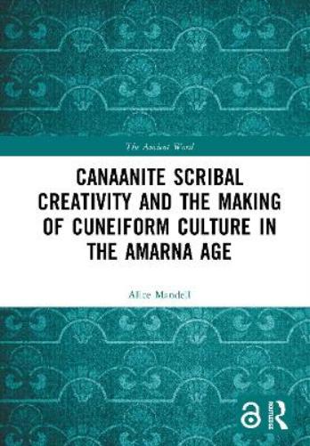 Canaanite Scribal Creativity and the Making of Cuneiform Culture in the Amarna Age