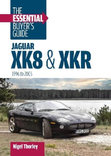Jaguar Xk8 & Xkr: the Essential Buyer's Guide