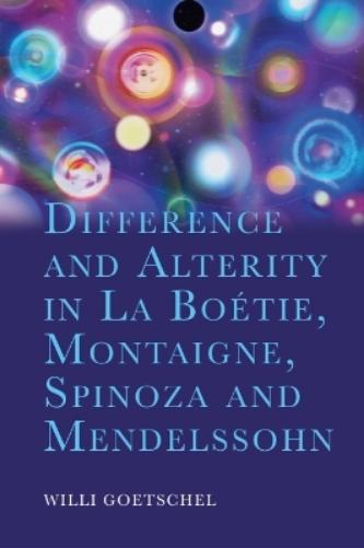 Difference and Alterity in La Boétie, Montaigne, Spinoza and Mendelssohn