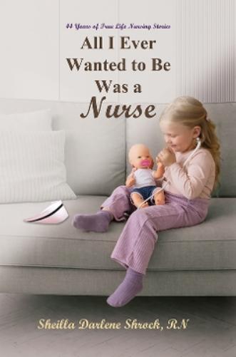 All I Ever Wanted to Be Was a Nurse