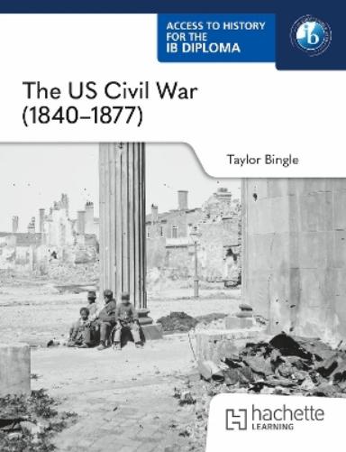 Access to History for the IB Diploma: The US Civil War (1840–1877)