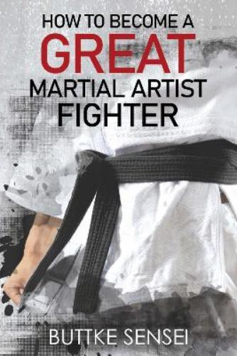 How to Become a Great Martial Artist Fighter
