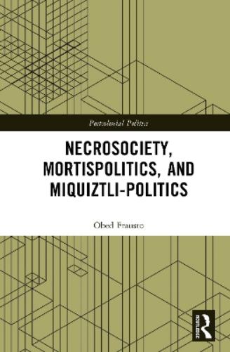 Necrosociety, Mortispolitics, and Miquiztli-politics