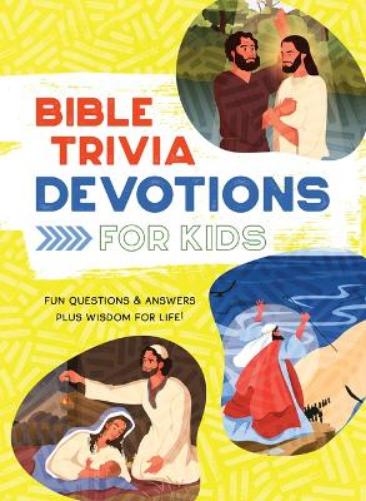 Bible Trivia Devotions for Kids: Fun Questions & Answers Plus Wisdom for Life!
