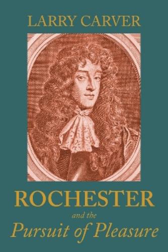 Rochester and the Pursuit of Pleasure