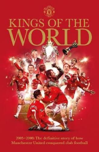 Kings Of The World 2005-2008: Ronaldo, Rooney and United's rise back to global glory