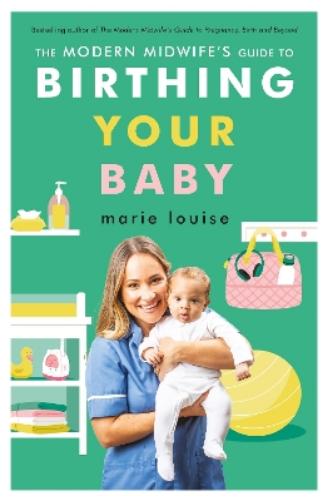 The Modern Midwife's Guide to Birthing Your Baby
