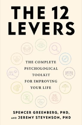The 12 Levers: The Complete Psychological Toolkit For Improving Your Life
