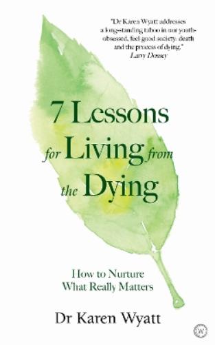7 Lessons for Living from the Dying