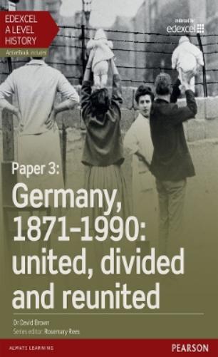 Edexcel A Level History, Paper 3: Germany, 1871-1990: united, divided and re-united Student Book + ActiveBook