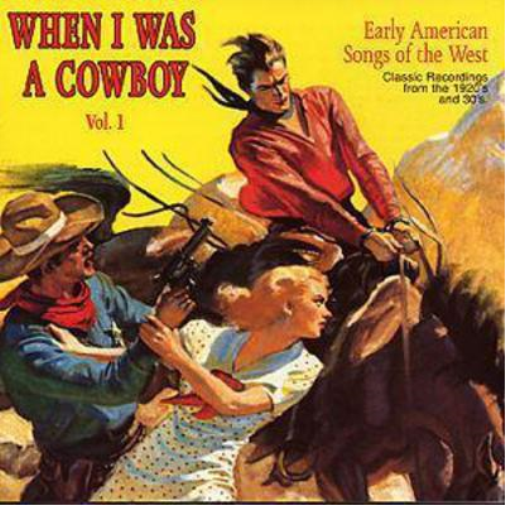 When I Was A Cowboy: Vol. 1;Early AmercianSongs of the West;Classic Recordings fr
