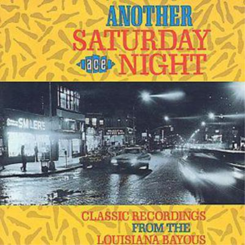 Another Saturday Night: CLASSIC RECORDINGS FROM THE LOUISIANA BAYOUS